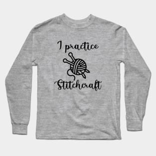 I Practice Stitchcraft Long Sleeve T-Shirt